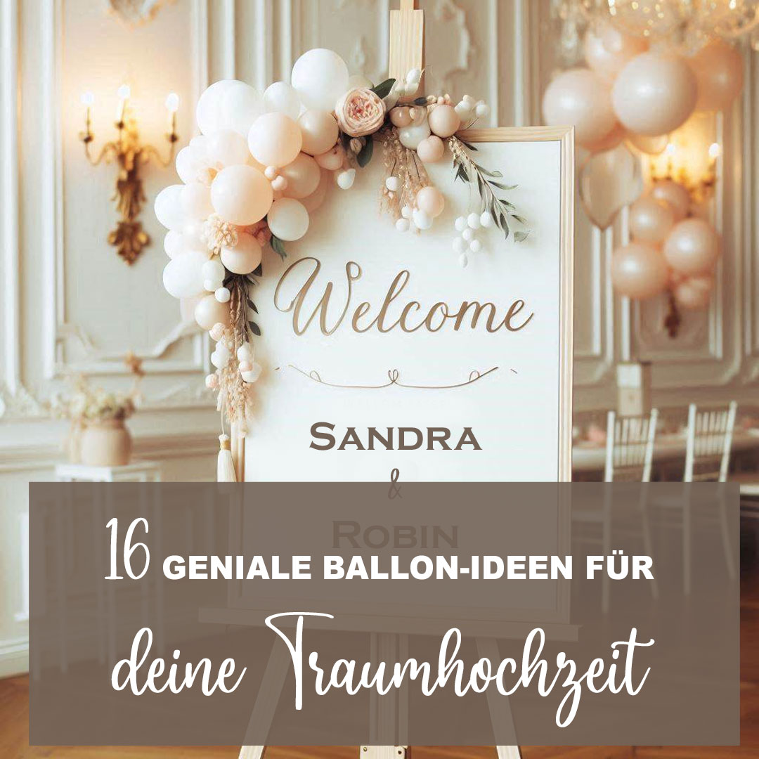 16 geniale Ballon-Ideen für deine Traumhochzeit